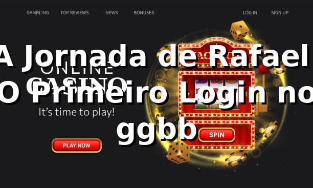 A Jornada de Rafael: O Primeiro Login no ggbb 🎲
